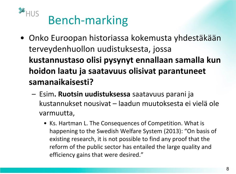 Ruotsin uudistuksessa saatavuus parani ja kustannukset nousivat laadun muutoksesta ei vielä ole varmuutta, Ks. Hartman L.