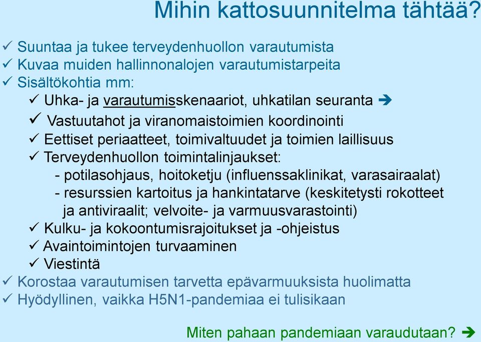 viranomaistoimien koordinointi Eettiset periaatteet, toimivaltuudet ja toimien laillisuus Terveydenhuollon toimintalinjaukset: - potilasohjaus, hoitoketju (influenssaklinikat,