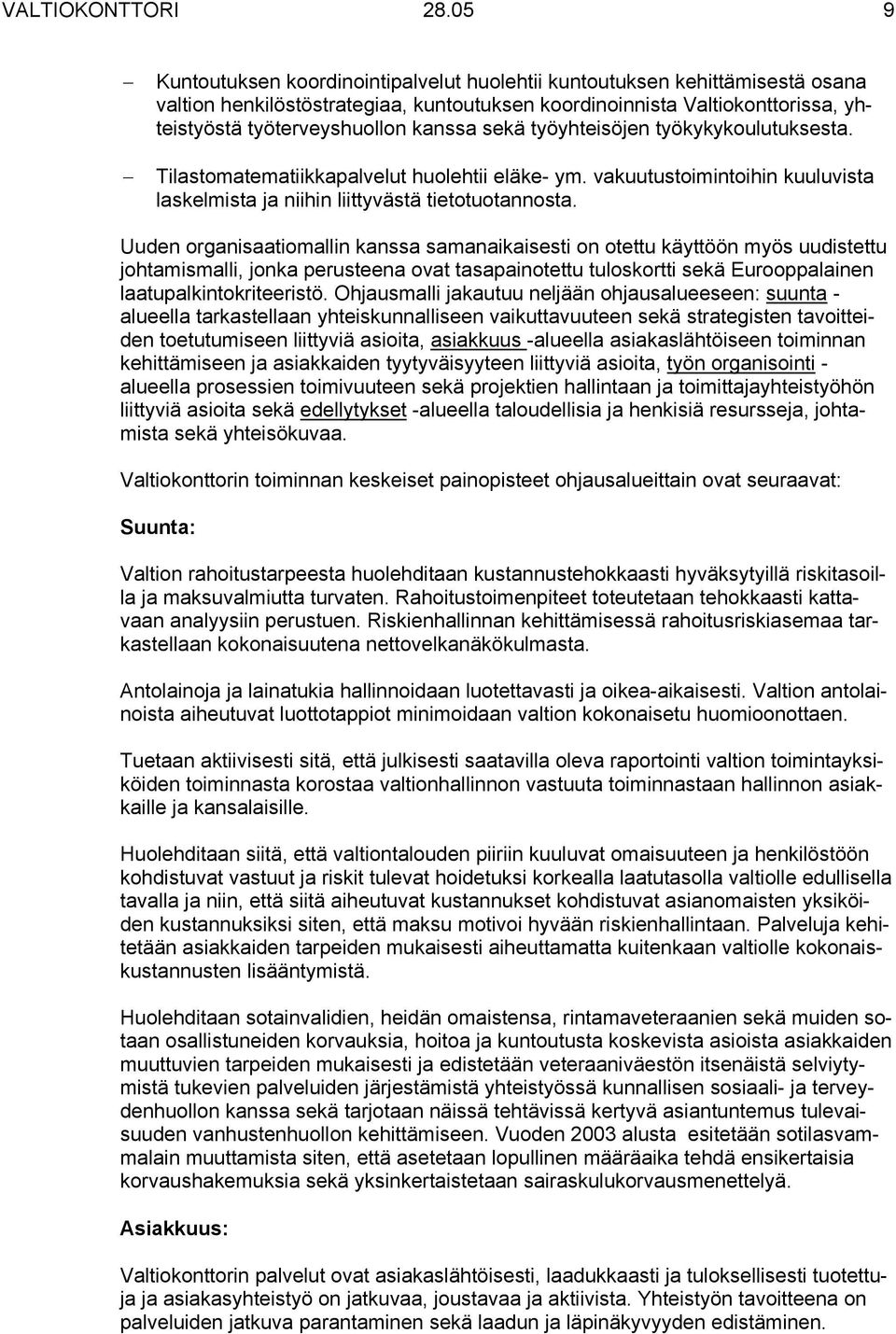 sekä työyhteisöjen työkykykoulutuksesta. Tilastomatematiikkapalvelut huolehtii eläke- ym. vakuutustoimintoihin kuuluvista laskelmista ja niihin liittyvästä tietotuotannosta.