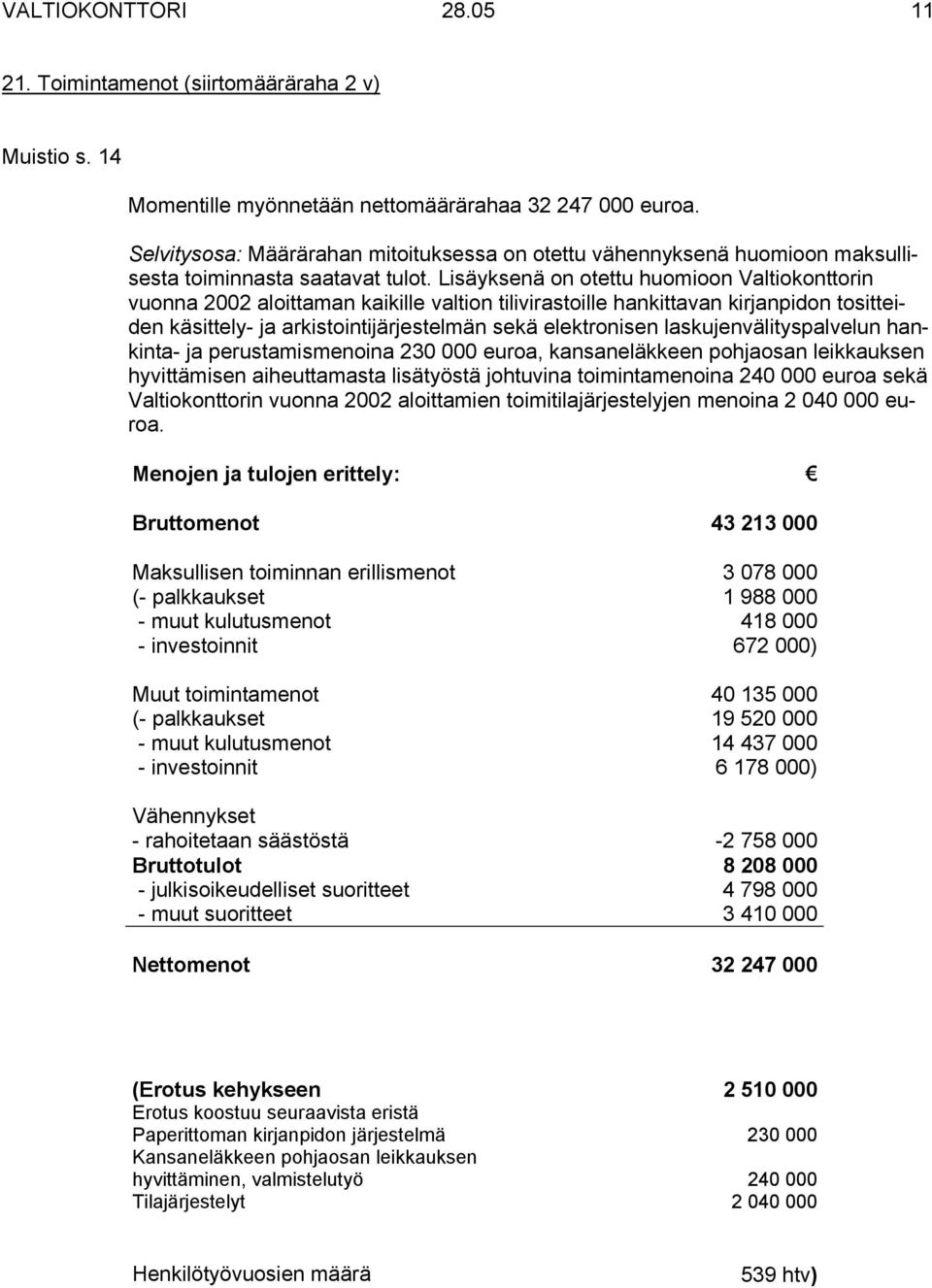 Lisäyksenä on otettu huomioon Valtiokonttorin vuonna 2002 aloittaman kaikille valtion tilivirastoille hankittavan kirjanpidon tositteiden käsittely- ja arkistointijärjestelmän sekä elektronisen