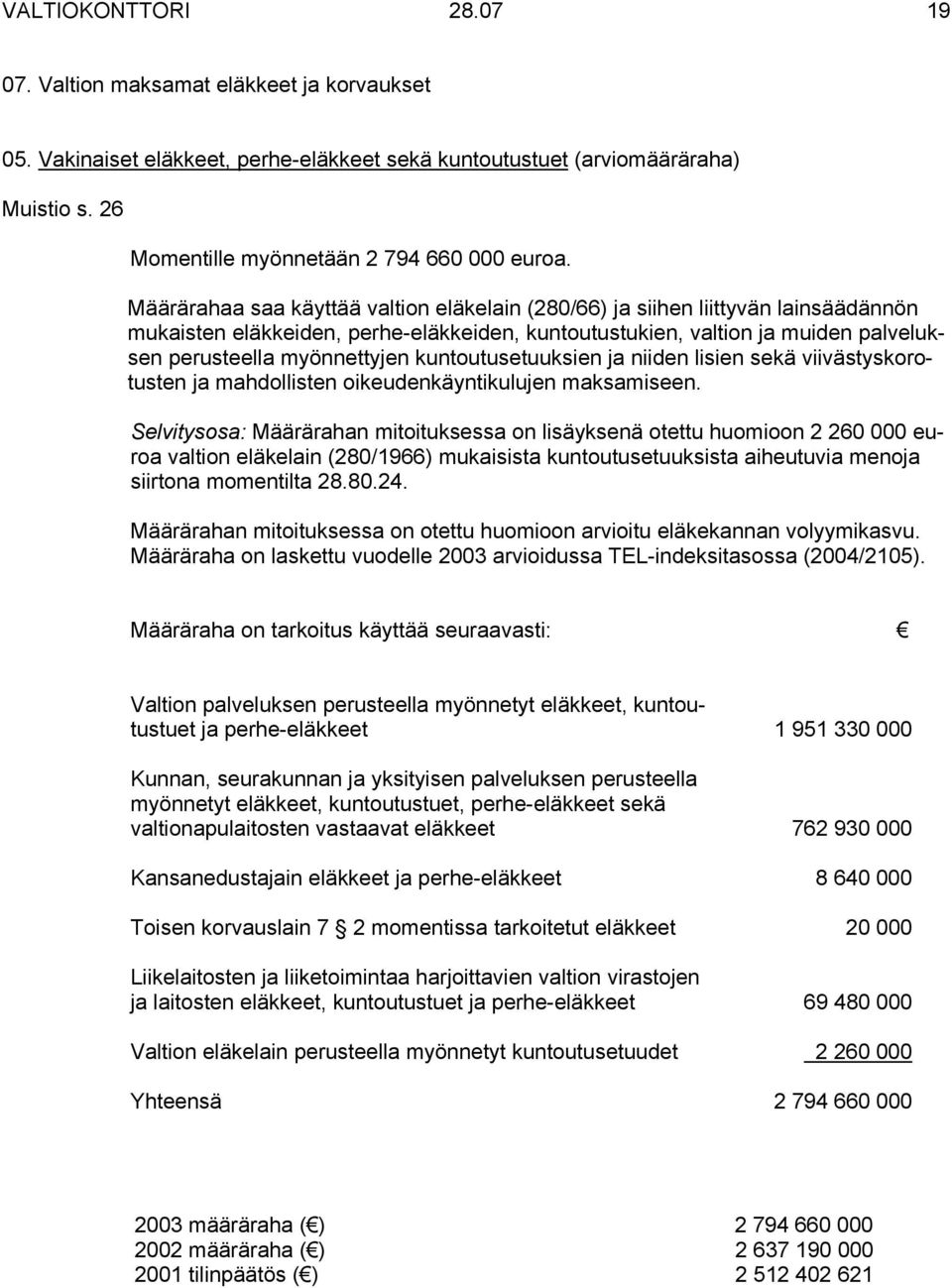 kuntoutusetuuksien ja niiden lisien sekä viivästyskorotusten ja mahdollisten oikeudenkäyntikulujen maksamiseen.