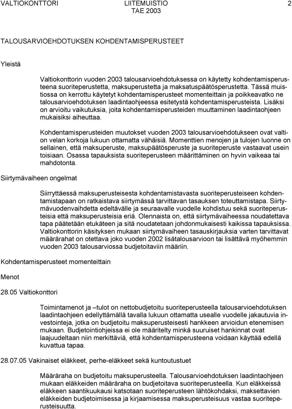 Tässä muistiossa on kerrottu käytetyt kohdentamisperusteet momenteittain ja poikkeavatko ne talousarvioehdotuksen laadintaohjeessa esitetystä kohdentamisperusteista.