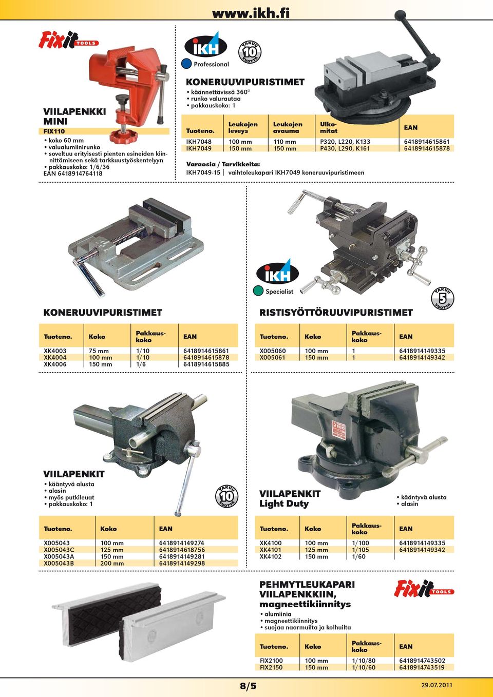 110 mm P320, L220, K133 6418914615861 IKH7049 150 mm 150 mm P430, L290, K161 6418914615878 Varaosia / Tarvikkeita: IKH7049-15 vaihtoleukapari IKH7049 koneruuvipuristimeen KONERUUVIPURISTIMET