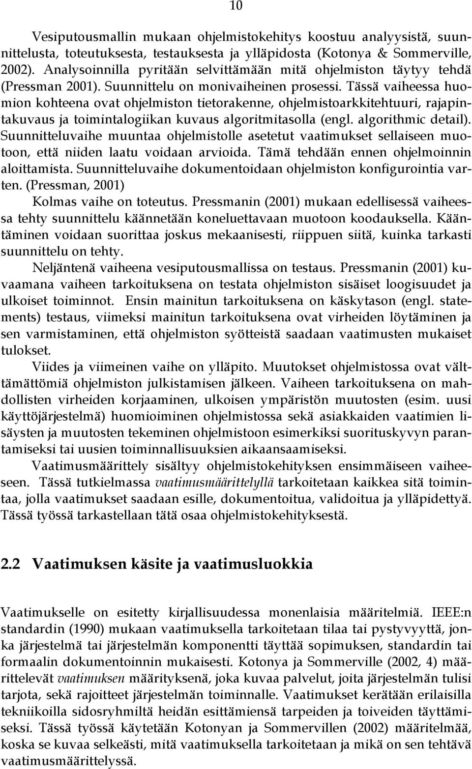 Tässä vaiheessa huomion kohteena ovat ohjelmiston tietorakenne, ohjelmistoarkkitehtuuri, rajapintakuvaus ja toimintalogiikan kuvaus algoritmitasolla (engl. algorithmic detail).