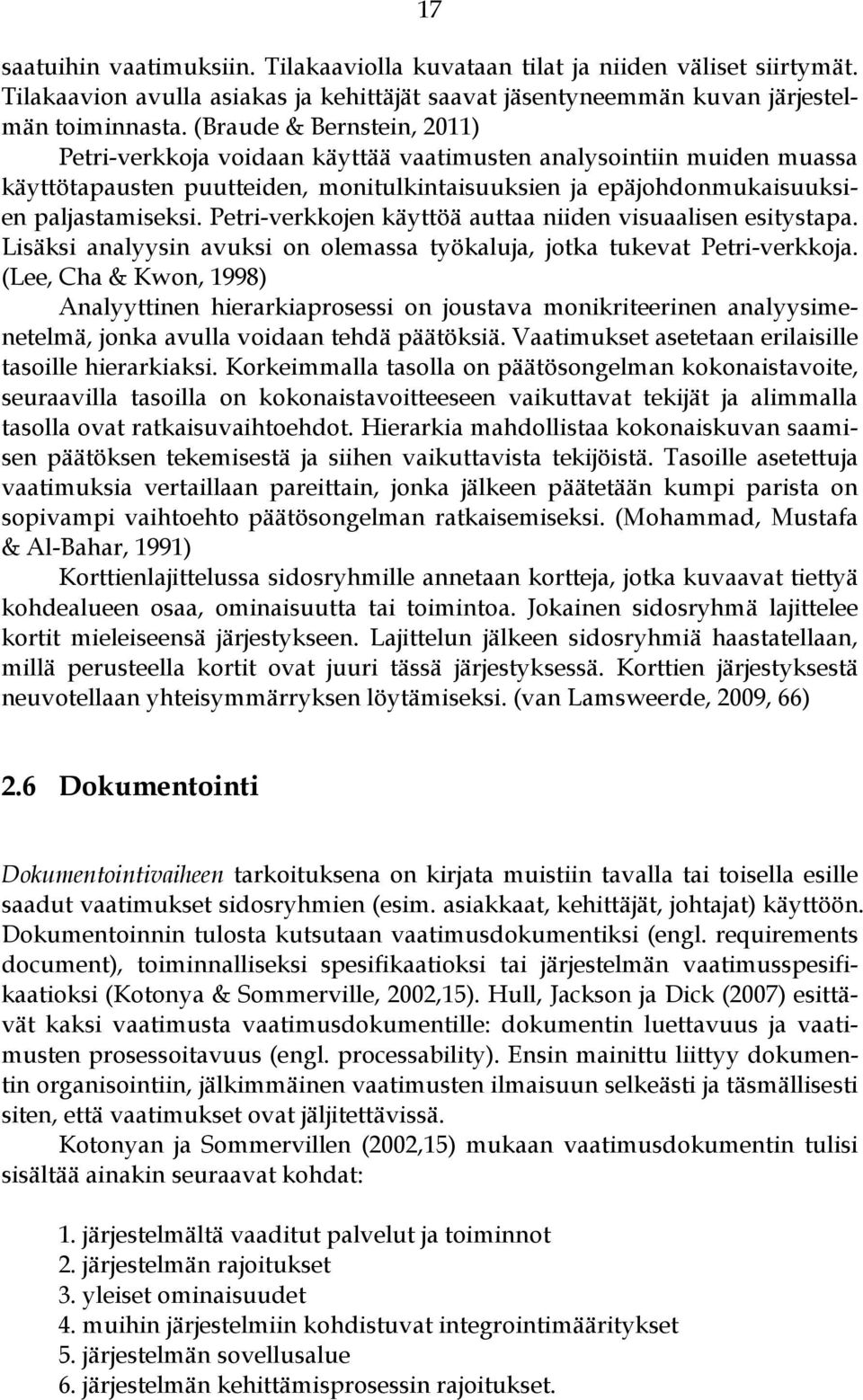 Petri-verkkojen käyttöä auttaa niiden visuaalisen esitystapa. Lisäksi analyysin avuksi on olemassa työkaluja, jotka tukevat Petri-verkkoja.