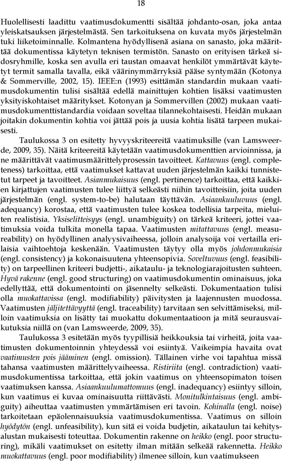 Sanasto on erityisen tärkeä sidosryhmille, koska sen avulla eri taustan omaavat henkilöt ymmärtävät käytetyt termit samalla tavalla, eikä väärinymmärryksiä pääse syntymään (Kotonya & Sommerville,