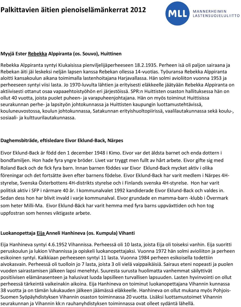 Työuransa Rebekka Alppiranta aloitti kansakoulun aikana toimimalla lastenhoitajana Harjavallassa. Hän solmi avioliiton vuonna 1953 ja perheeseen syntyi viisi lasta.