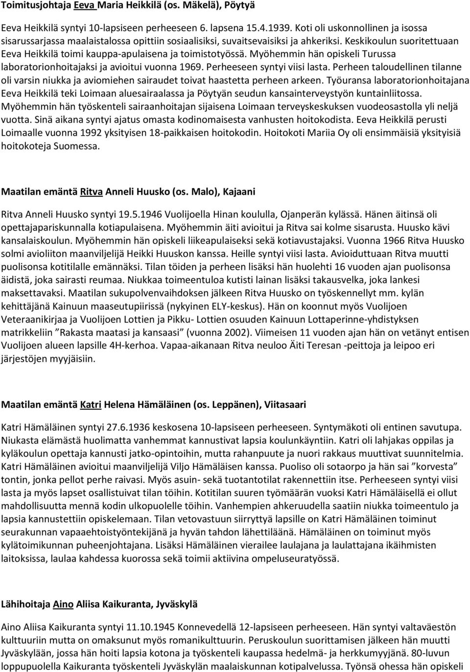 Keskikoulun suoritettuaan Eeva Heikkilä toimi kauppa-apulaisena ja toimistotyössä. Myöhemmin hän opiskeli Turussa laboratorionhoitajaksi ja avioitui vuonna 1969. Perheeseen syntyi viisi lasta.