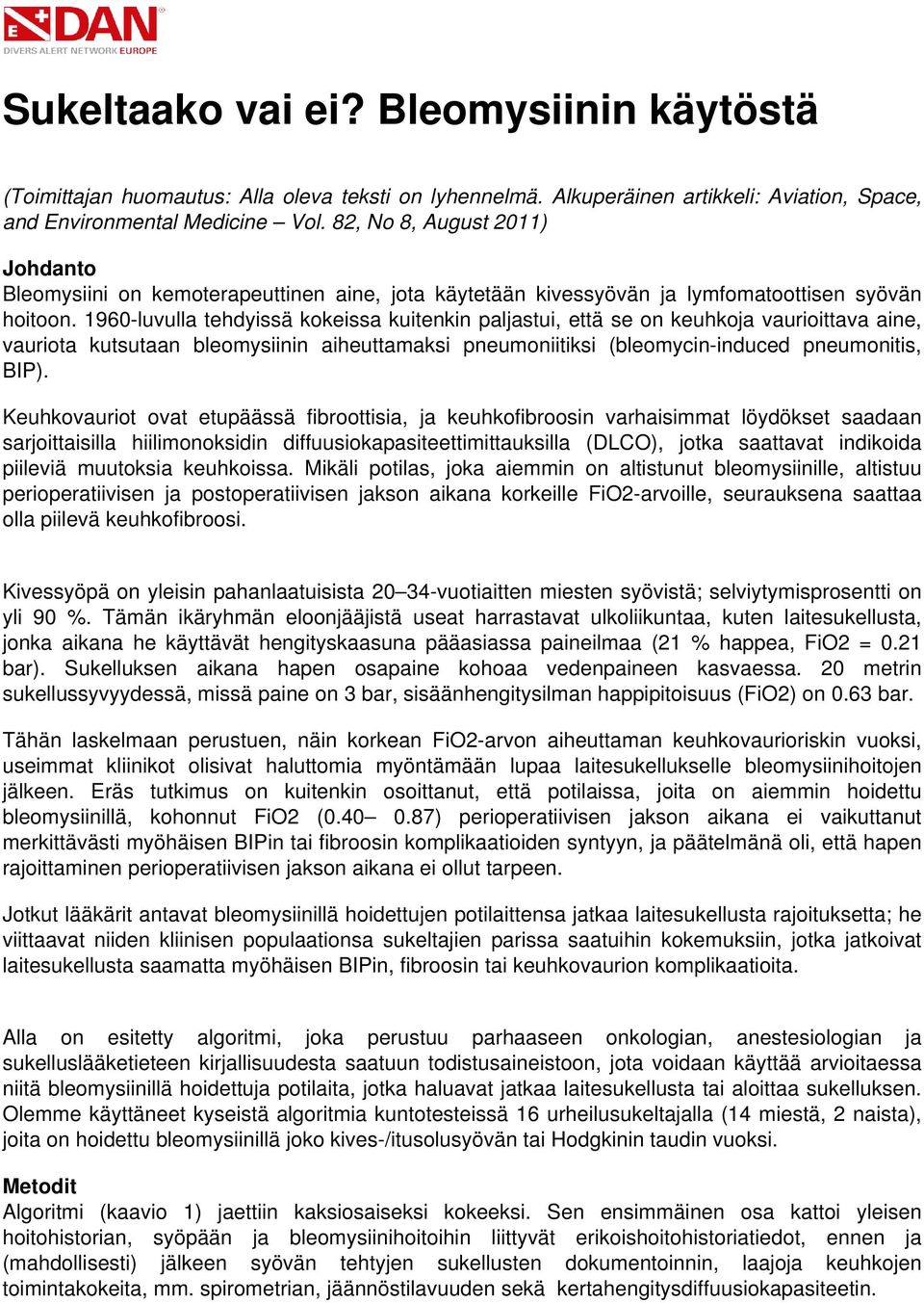 1960-luvulla tehdyissä kokeissa kuitenkin paljastui, että se on keuhkoja vaurioittava aine, vauriota kutsutaan bleomysiinin aiheuttamaksi pneumoniitiksi (bleomycin-induced pneumonitis, BIP).