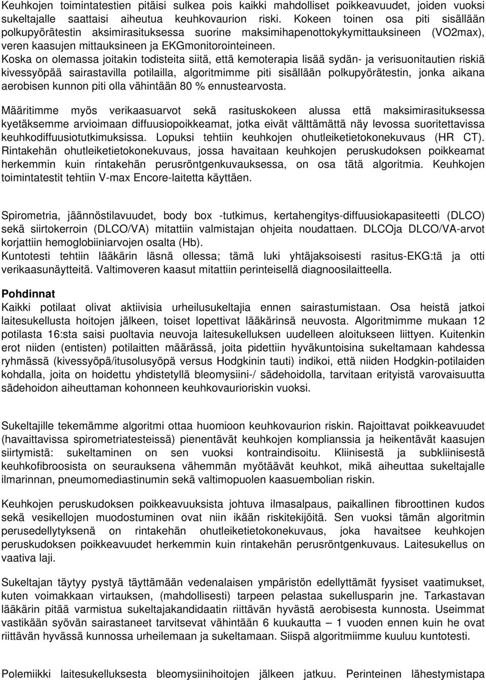 Koska on olemassa joitakin todisteita siitä, että kemoterapia lisää sydän- ja verisuonitautien riskiä kivessyöpää sairastavilla potilailla, algoritmimme piti sisällään polkupyörätestin, jonka aikana