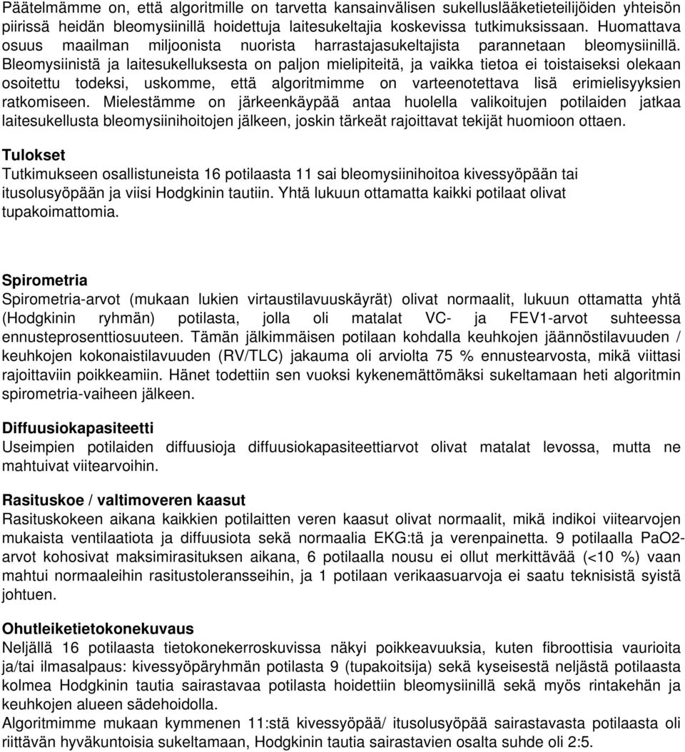 Bleomysiinistä ja laitesukelluksesta on paljon mielipiteitä, ja vaikka tietoa ei toistaiseksi olekaan osoitettu todeksi, uskomme, että algoritmimme on varteenotettava lisä erimielisyyksien