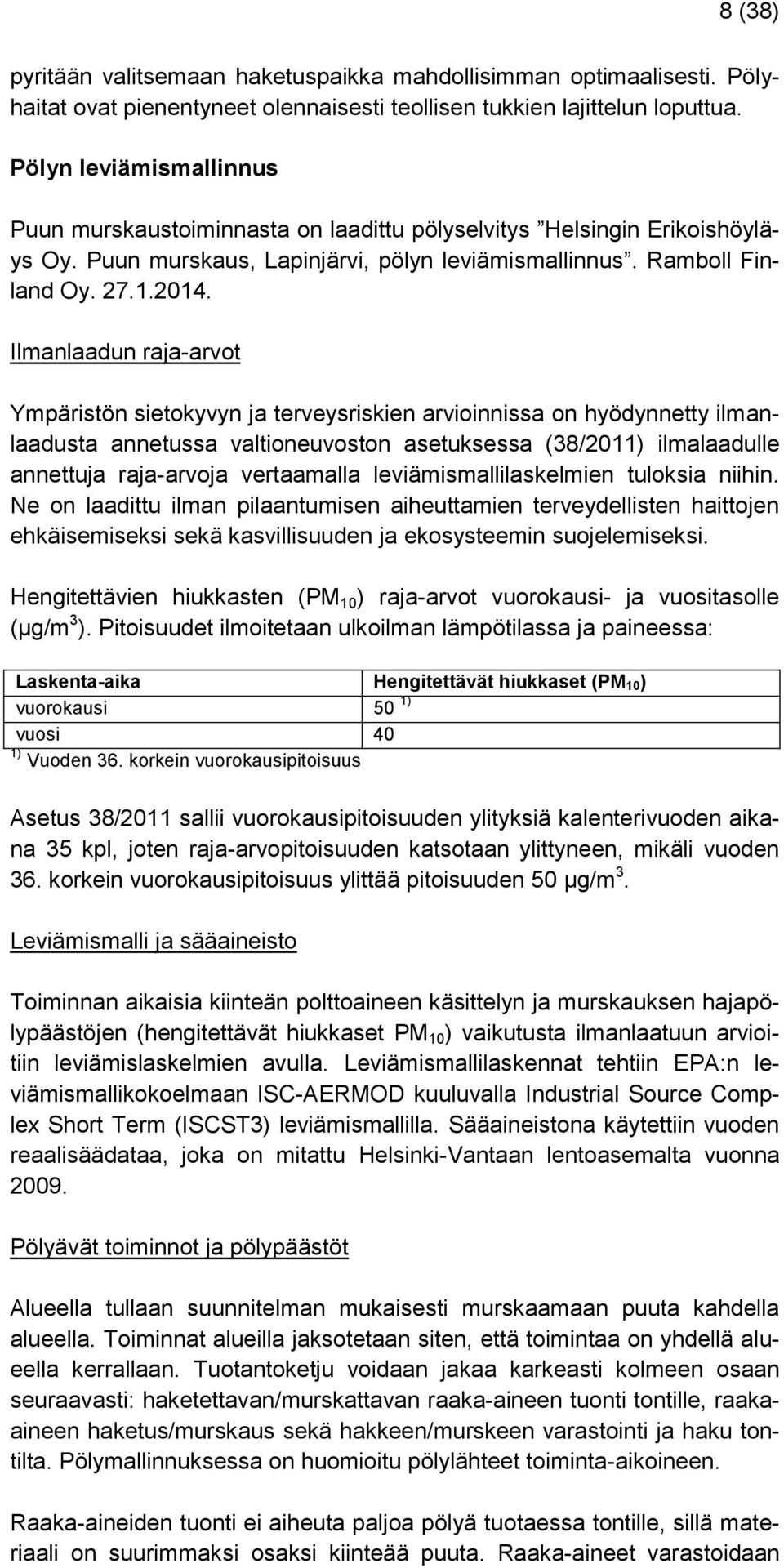 Ilmanlaadun raja-arvot Ympäristön sietokyvyn ja terveysriskien arvioinnissa on hyödynnetty ilmanlaadusta annetussa valtioneuvoston asetuksessa (38/2011) ilmalaadulle annettuja raja-arvoja vertaamalla