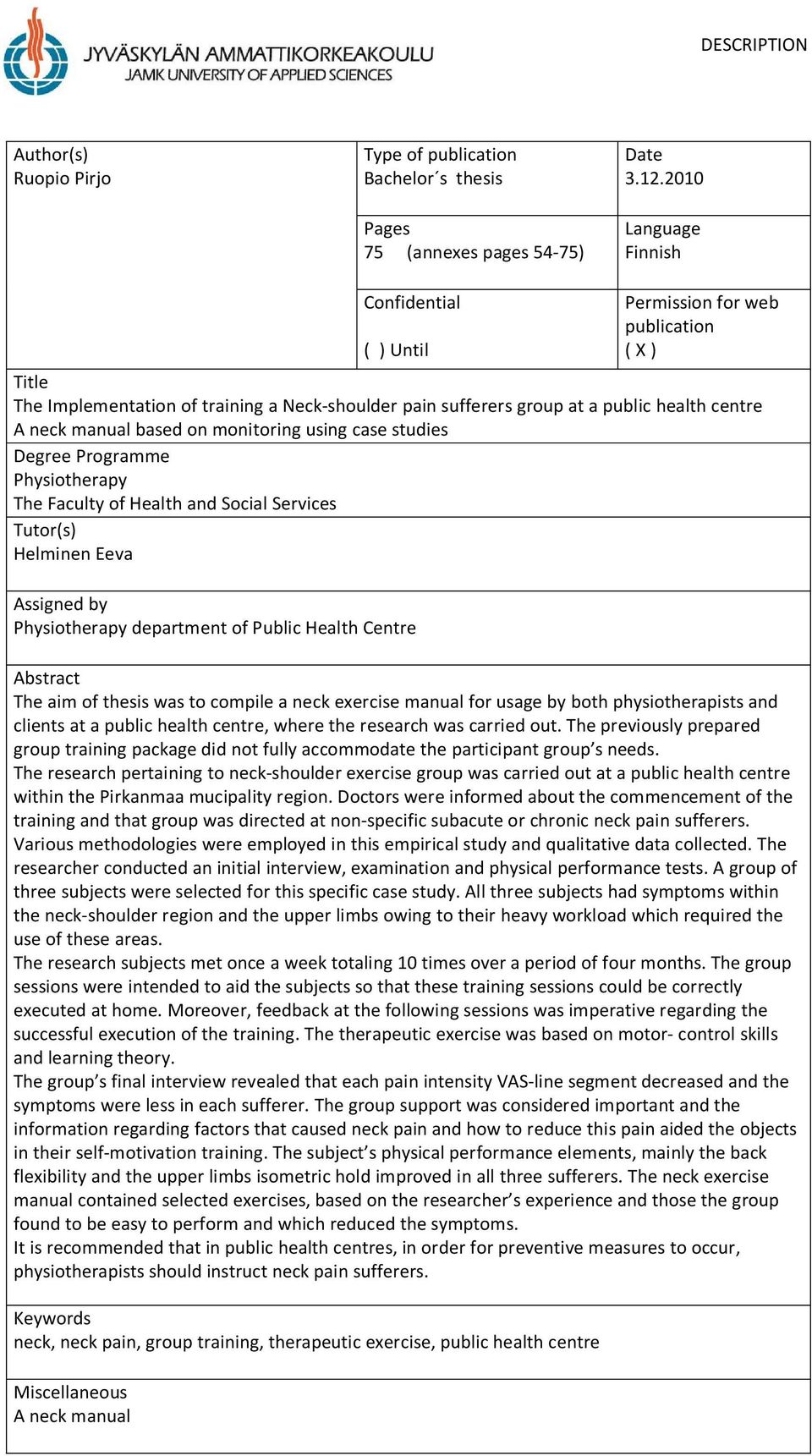 based on monitoring using case studies Degree Programme Physiotherapy The Faculty of Health and Social Services Tutor(s) Helminen Eeva Assigned by Physiotherapy department of Public Health Centre