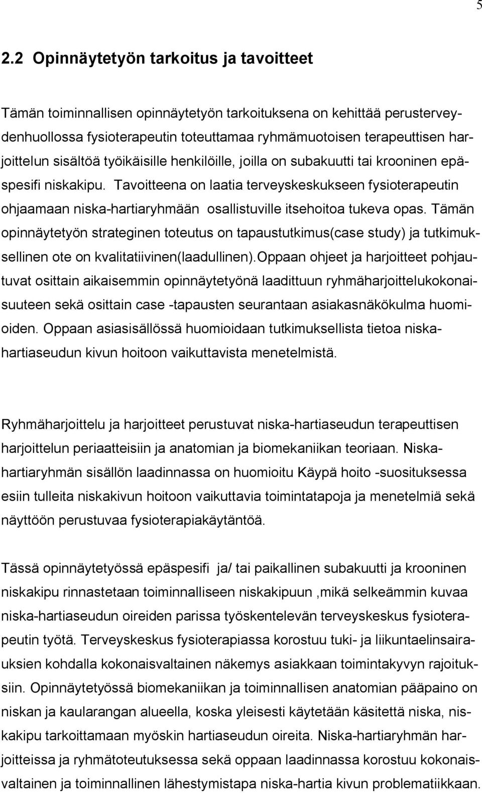 Tavoitteena on laatia terveyskeskukseen fysioterapeutin ohjaamaan niska-hartiaryhmään osallistuville itsehoitoa tukeva opas.