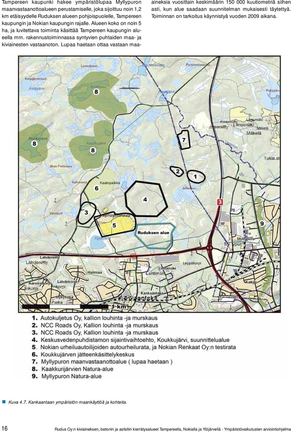 Lupaa haetaan ottaa vastaan maaaineksia vuosittain keskimäärin 150 000 kuutiometriä siihen asti, kun alue saadaan suunnitelman mukaisesti täytettyä.