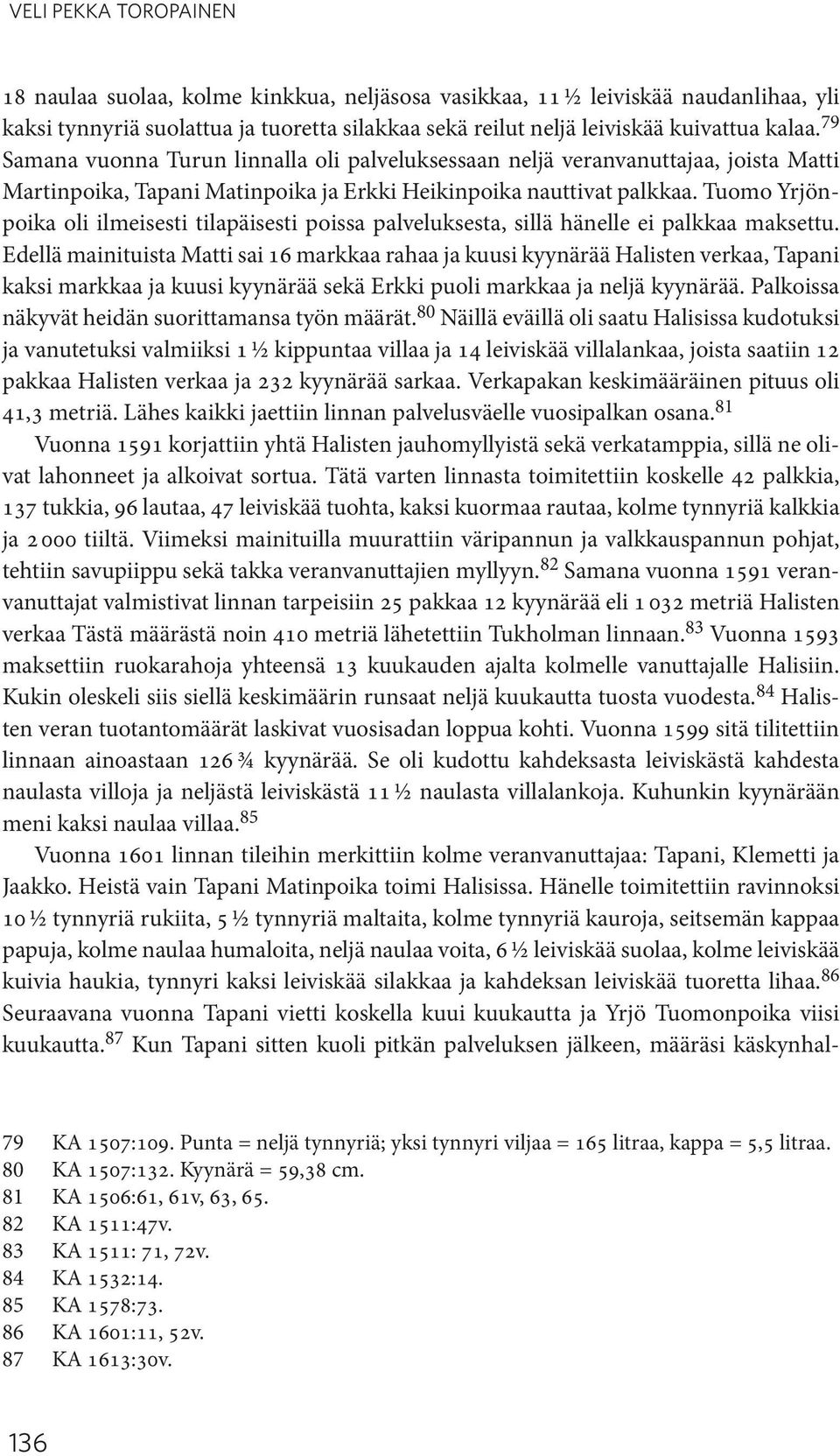 Tuomo Yrjönpoika oli ilmeisesti tilapäisesti poissa palveluksesta, sillä hänelle ei palkkaa maksettu.