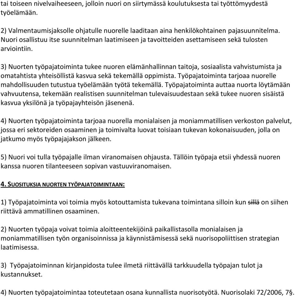 3) Nuorten työpajatoiminta tukee nuoren elämänhallinnan taitoja, sosiaalista vahvistumista ja omatahtista yhteisöllistä kasvua sekä tekemällä oppimista.