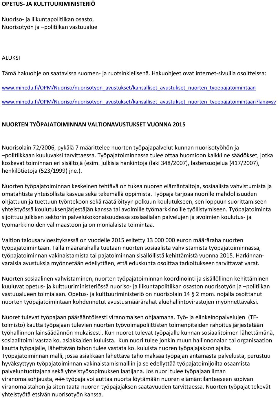 www.minedu.fi/opm/nuoriso/nuorisotyon_avustukset/kansalliset_avustukset_nuorten_tyoepajatoimintaan?