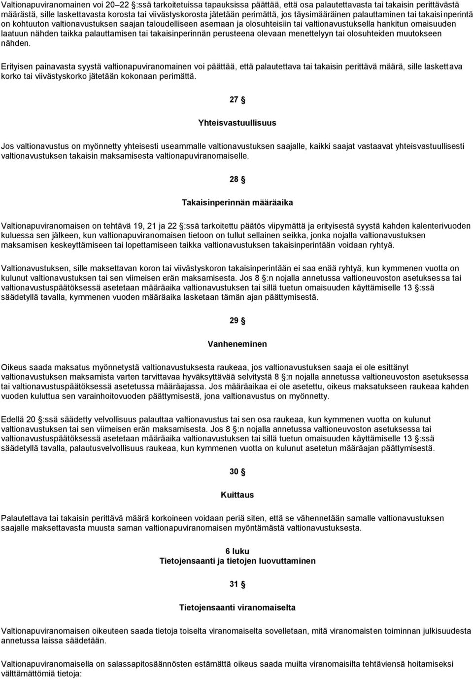 nähden taikka palauttamisen tai takaisinperinnän perusteena olevaan menettelyyn tai olosuhteiden muutokseen nähden.