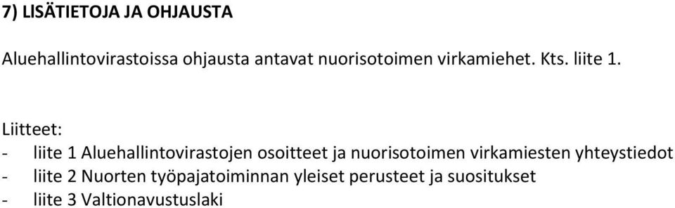 Liitteet: - liite 1 Aluehallintovirastojen osoitteet ja nuorisotoimen