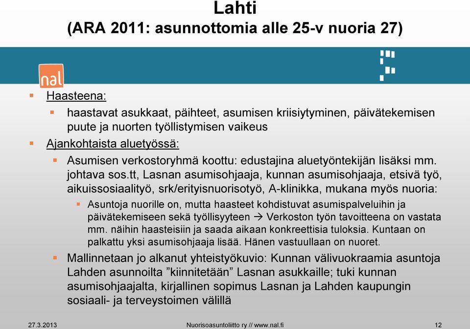 tt, Lasnan asumisohjaaja, kunnan asumisohjaaja, etsivä työ, aikuissosiaalityö, srk/erityisnuorisotyö, A-klinikka, mukana myös nuoria: Asuntoja nuorille on, mutta haasteet kohdistuvat