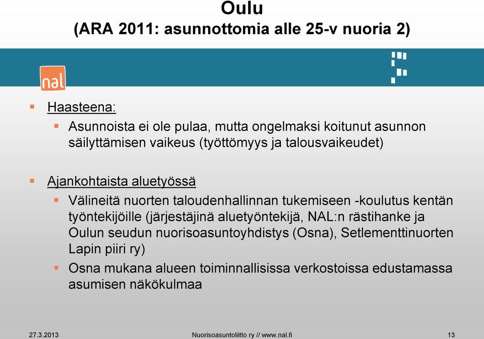 työntekijöille (järjestäjinä aluetyöntekijä, NAL:n rästihanke ja Oulun seudun nuorisoasuntoyhdistys (Osna), Setlementtinuorten Lapin