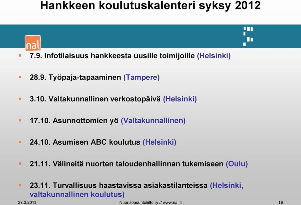 11. Välineitä nuorten taloudenhallinnan tukemiseen (Oulu) 23.11. Turvallisuus haastavissa asiakastilanteissa (Helsinki, valtakunnallinen koulutus) 27.