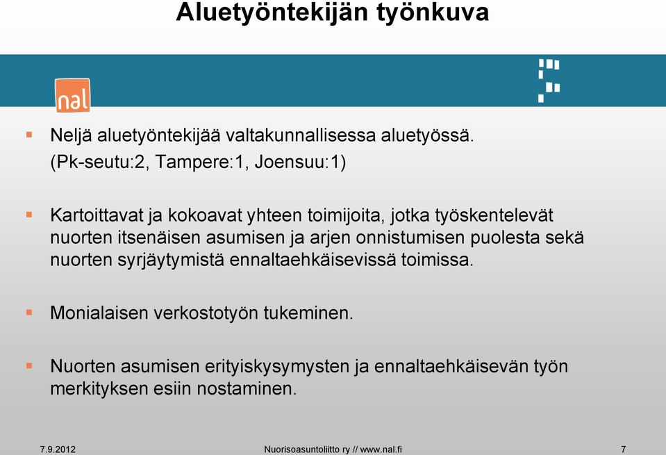 itsenäisen asumisen ja arjen onnistumisen puolesta sekä nuorten syrjäytymistä ennaltaehkäisevissä toimissa.