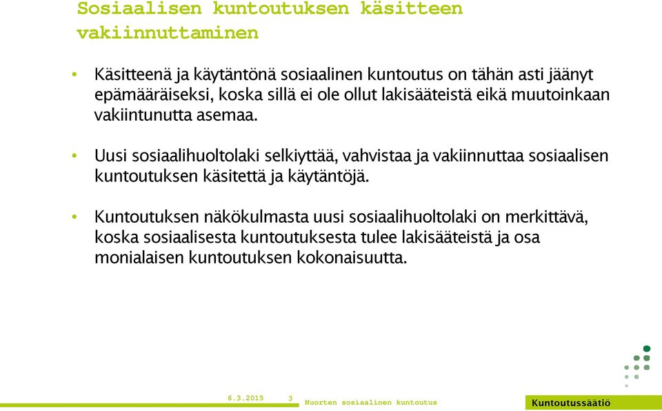 Uusi sosiaalihuoltolaki selkiyttää, vahvistaa ja vakiinnuttaa sosiaalisen kuntoutuksen käsitettä ja käytäntöjä.