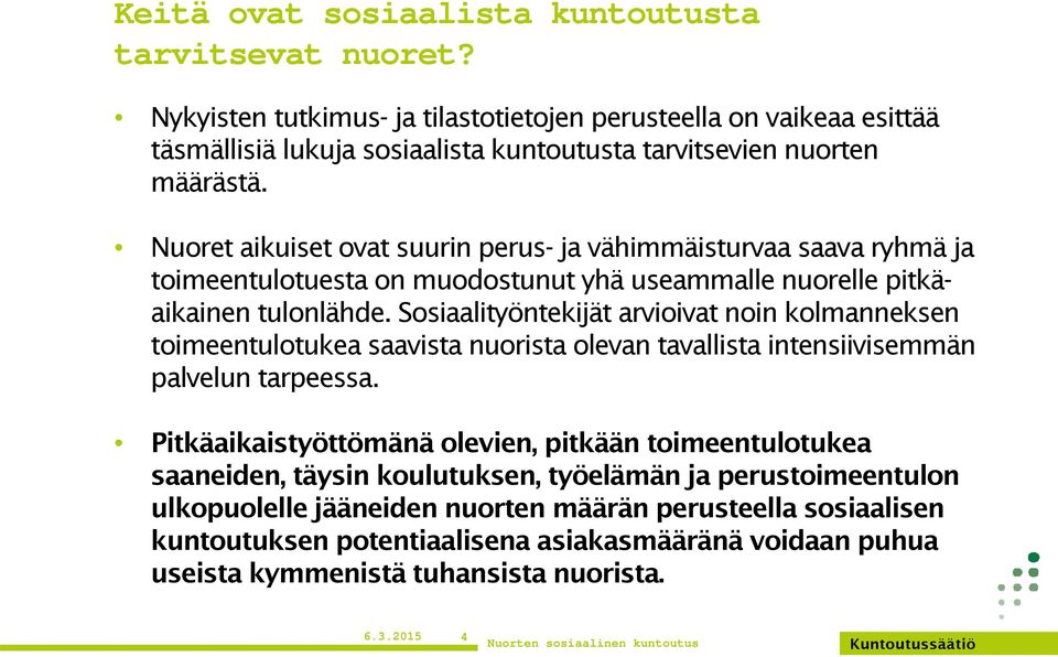 Nuoret aikuiset ovat suurin perus- ja vähimmäisturvaa saava ryhmä ja toimeentulotuesta on muodostunut yhä useammalle nuorelle pitkäaikainen tulonlähde.