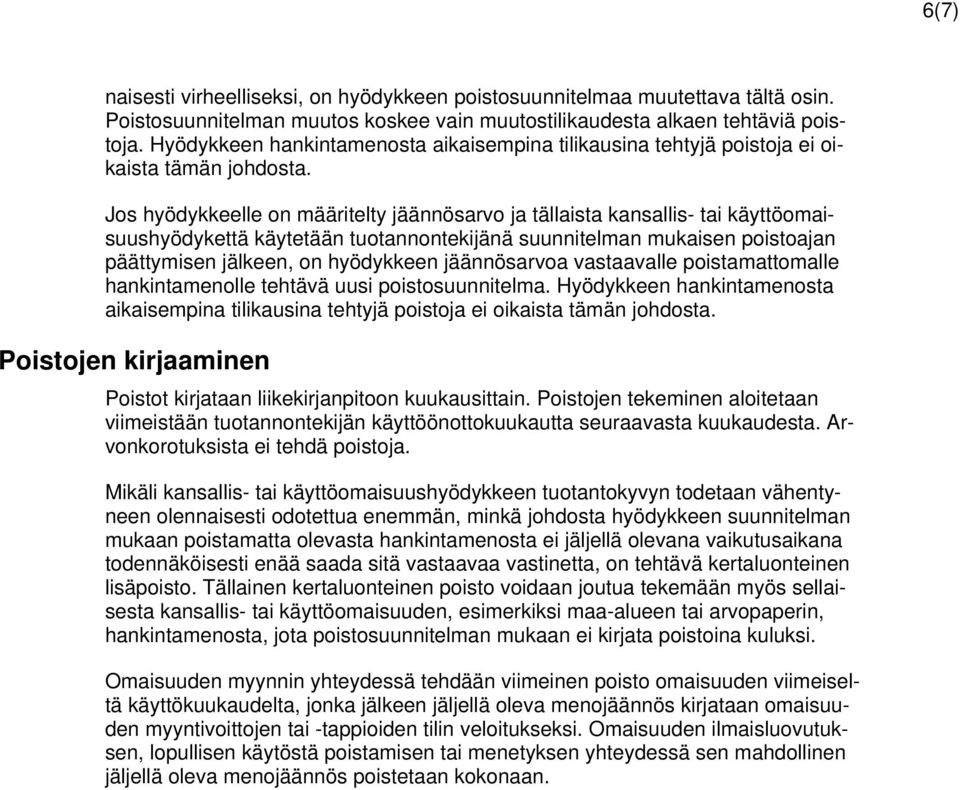 Jos hyödykkeelle on määritelty jäännösarvo ja tällaista kansallis- tai käyttöomaisuushyödykettä käytetään tuotannontekijänä suunnitelman mukaisen poistoajan päättymisen jälkeen, on hyödykkeen