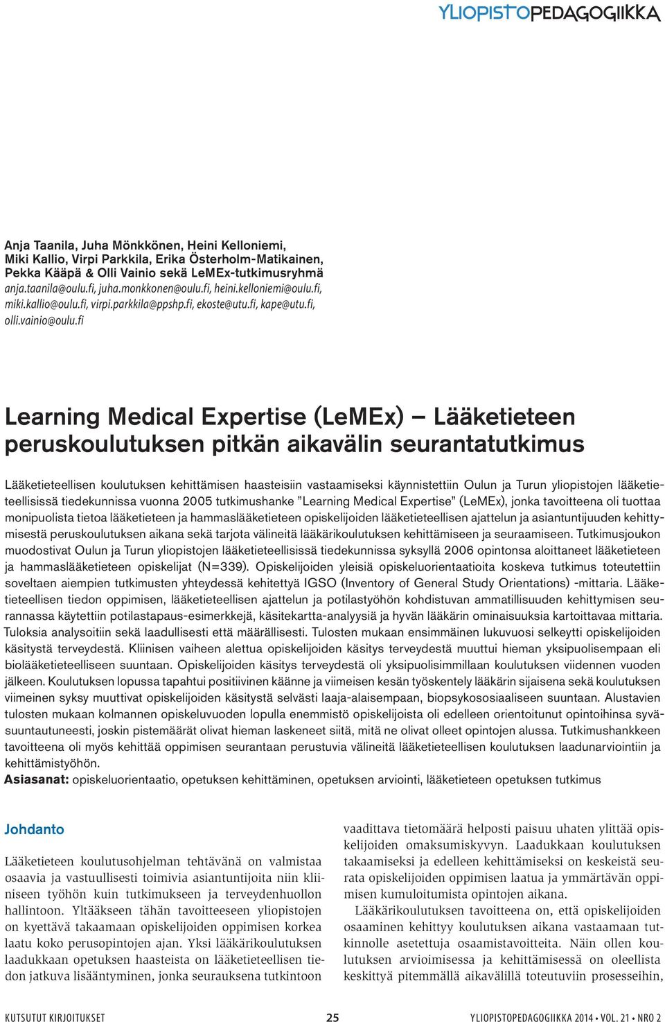 fi Learning Medical Expertise (LeMEx) Lääketieteen peruskoulutuksen pitkän aikavälin seurantatutkimus Lääketieteellisen koulutuksen kehittämisen haasteisiin vastaamiseksi käynnistettiin Oulun ja