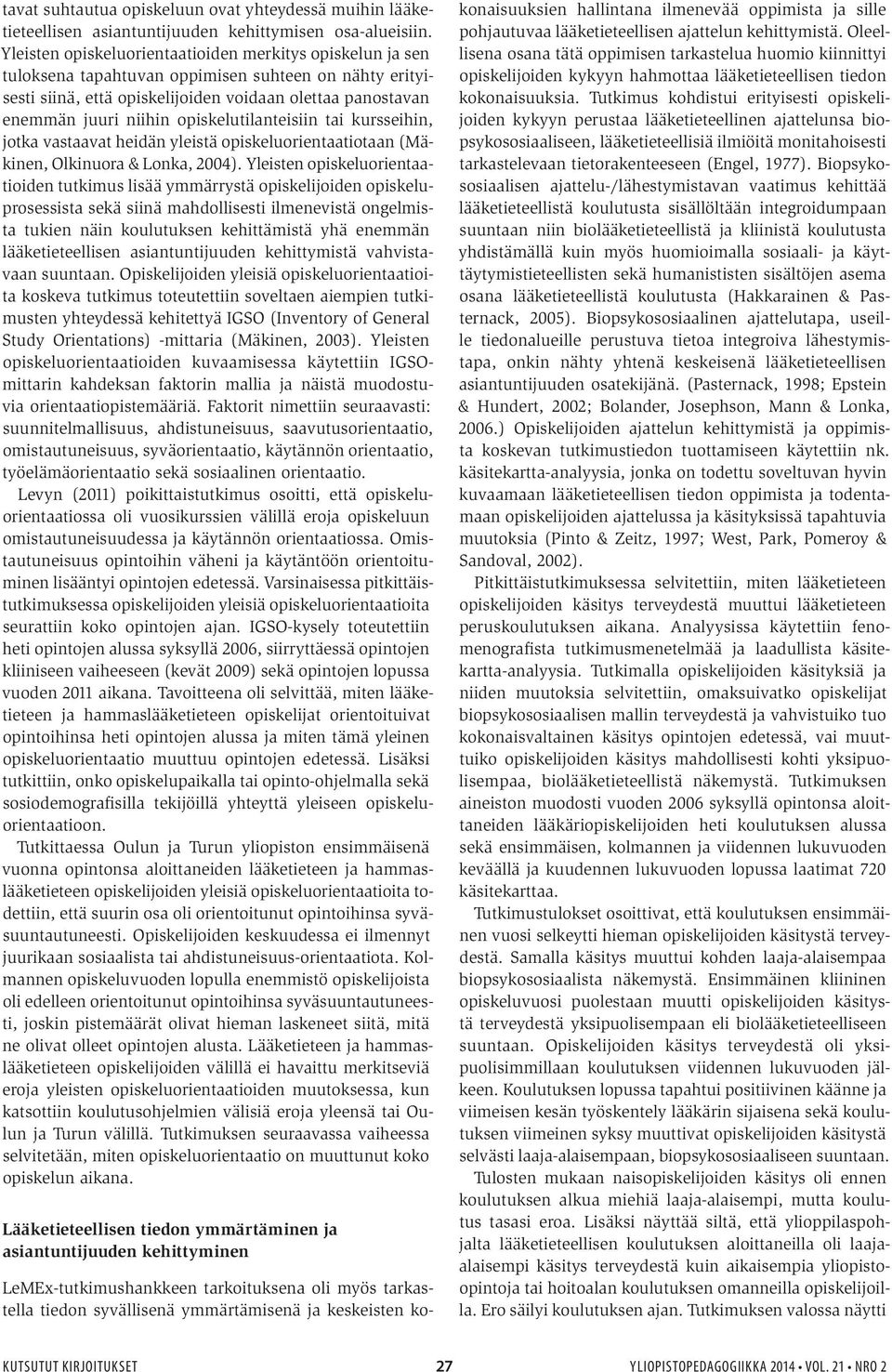 opiskelutilanteisiin tai kursseihin, jotka vastaavat heidän yleistä opiskeluorientaatiotaan (Mäkinen, Olkinuora & Lonka, 2004).