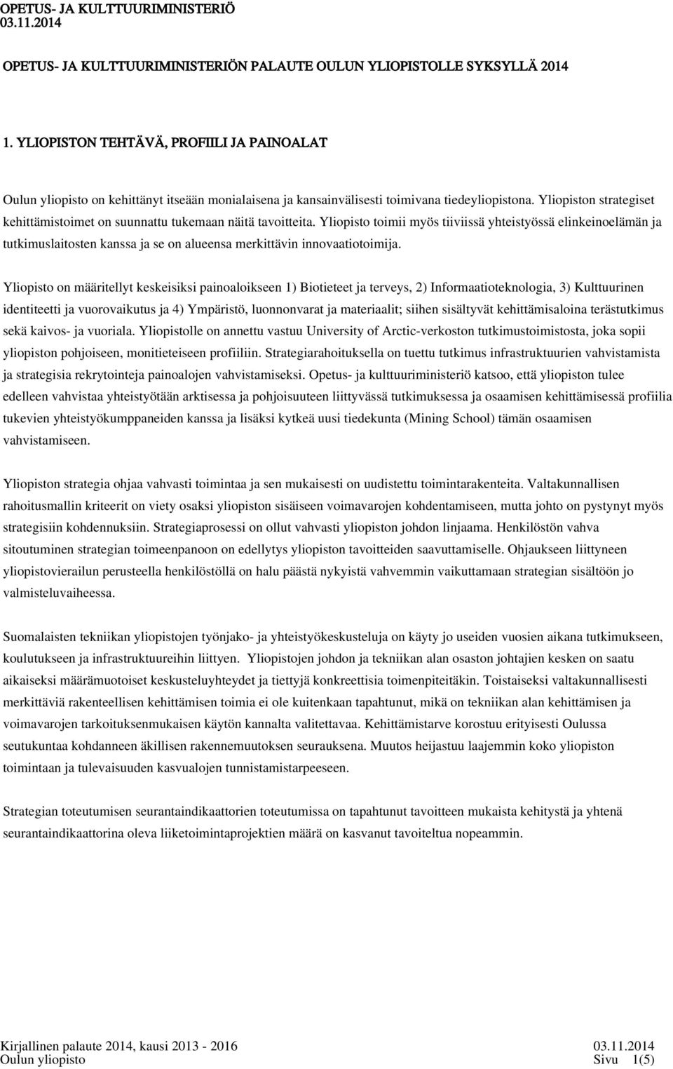 Yliopiston strategiset kehittämistoimet on suunnattu tukemaan näitä tavoitteita.