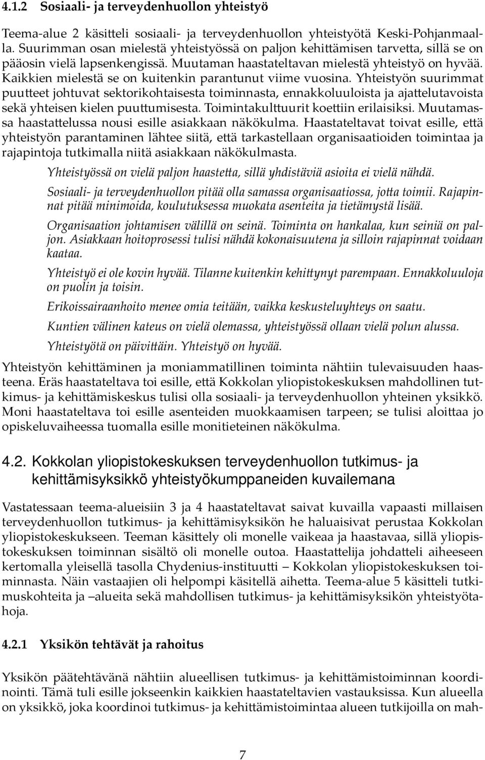 Kaikkien mielestä se on kuitenkin parantunut viime vuosina. Yhteistyön suurimmat puu eet johtuvat sektorikohtaisesta toiminnasta, ennakkoluuloista ja aja elutavoista sekä yhteisen kielen puu umisesta.