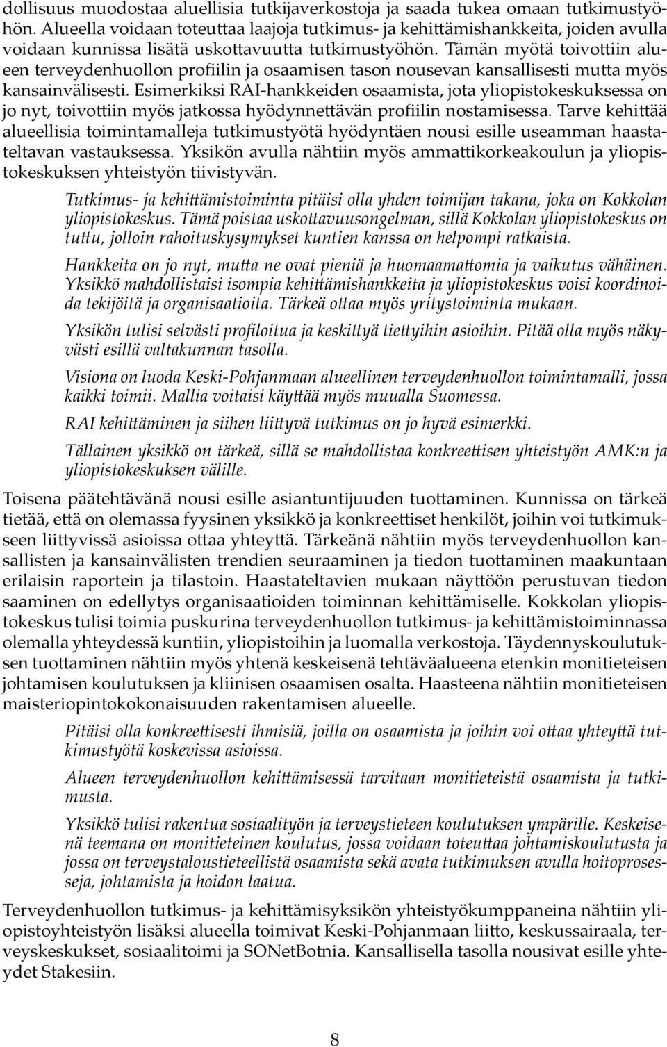 Tämän myötä toivo iin alueen terveydenhuollon profiilin ja osaamisen tason nousevan kansallisesti mu a myös kansainvälisesti.