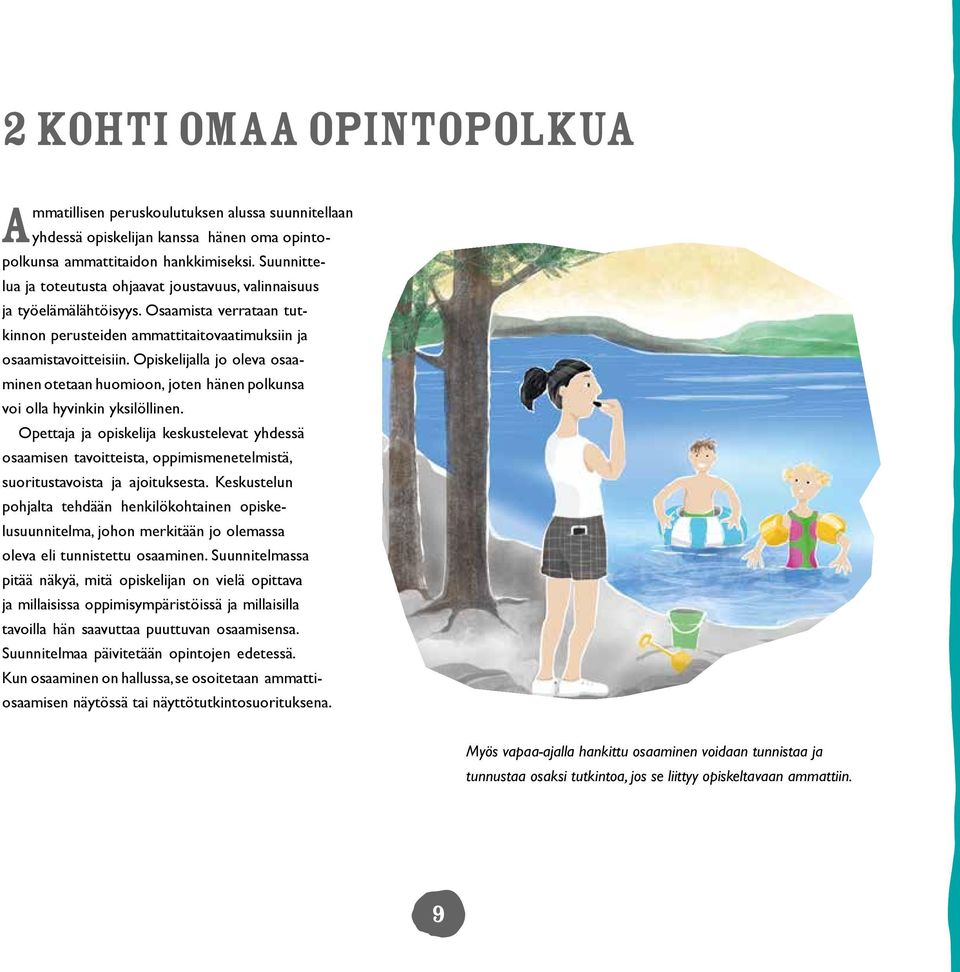 Opiskelijalla jo oleva osaaminen otetaan huomioon, joten hänen polkunsa voi olla hyvinkin yksilöllinen.