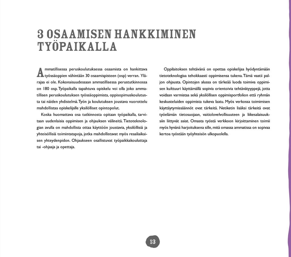 Työn ja koulutuksen joustava vuorottelu mahdollistaa opiskelijalle yksilölliset opintopolut.