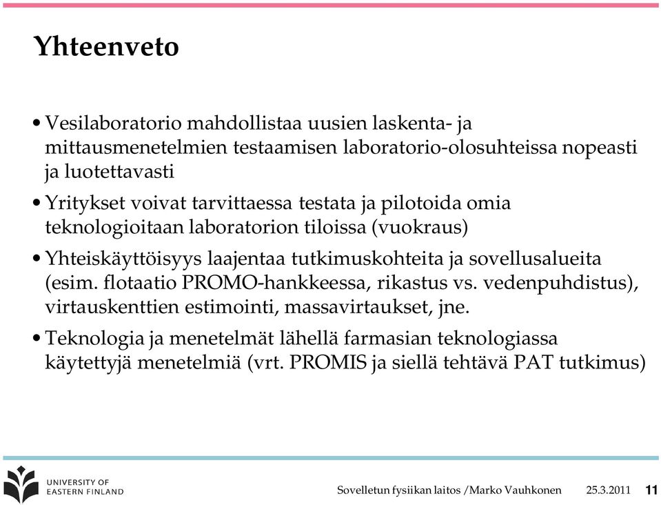 laajentaa tutkimuskohteita ja sovellusalueita (esim. flotaatio PROMO-hankkeessa, rikastus vs.