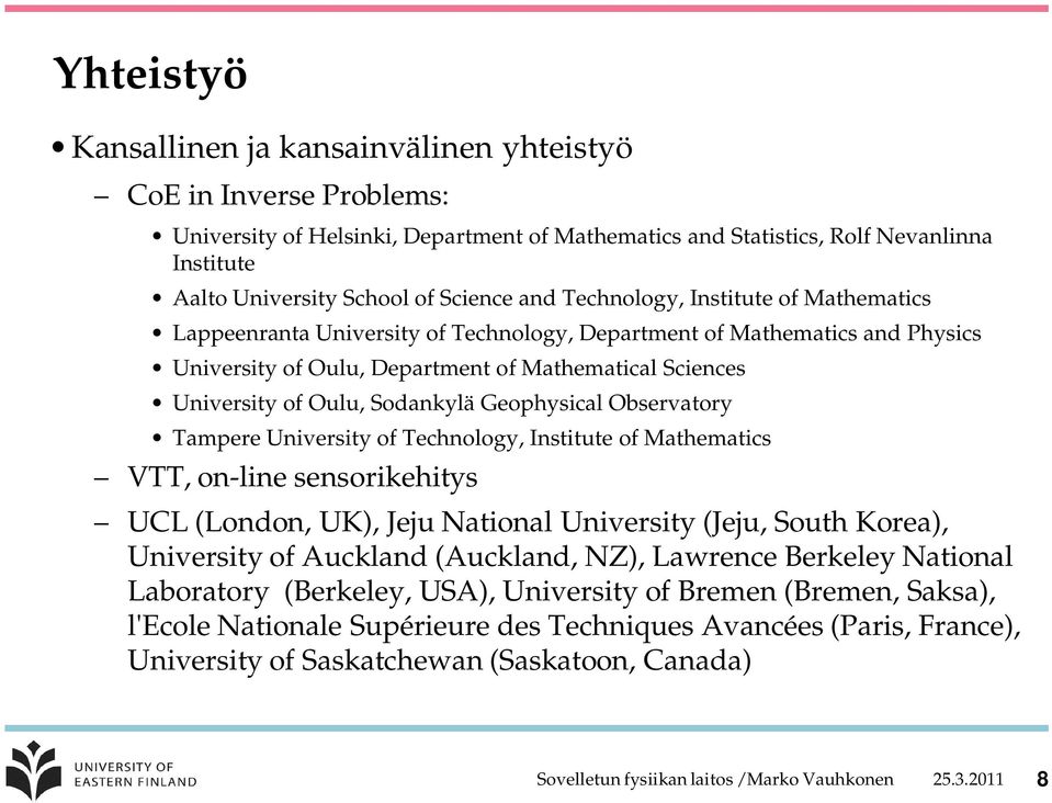 Oulu, Sodankylä Geophysical Observatory Tampere University of Technology, Institute of Mathematics VTT, on-line sensorikehitys UCL (London, UK), Jeju National University (Jeju, South Korea),