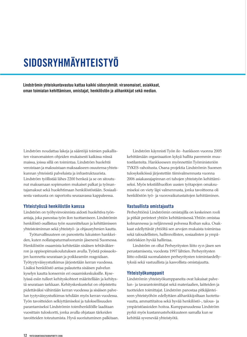 Lindström huolehtii veroistaan ja maksuistaan maksaakseen osuutensa yhteiskunnan yhteisistä palveluista ja infrastruktuurista.