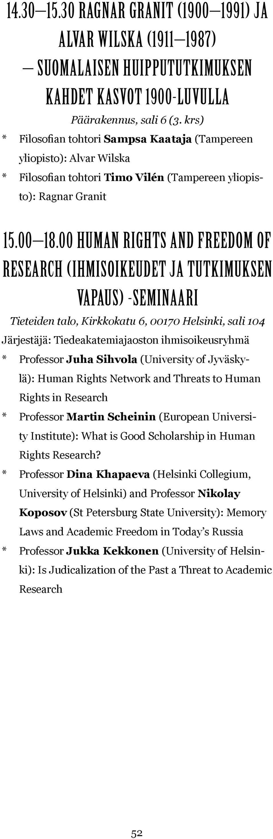 00 human rights and FreedoM OF research (ihmisoikeudet ja tutkimuksen vapaus) -seminaari Tieteiden talo, Kirkkokatu 6, 00170 Helsinki, sali 104 Järjestäjä: Tiedeakatemiajaoston ihmisoikeusryhmä *