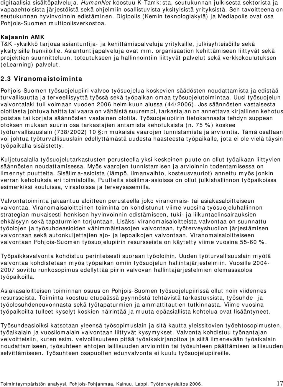 Kajaanin AMK T&K -yksikkö tarjoaa asiantuntija- ja kehittämispalveluja yrityksille, julkisyhteisöille sekä yksityisille henkilöille. Asiantuntijapalveluja ovat mm.