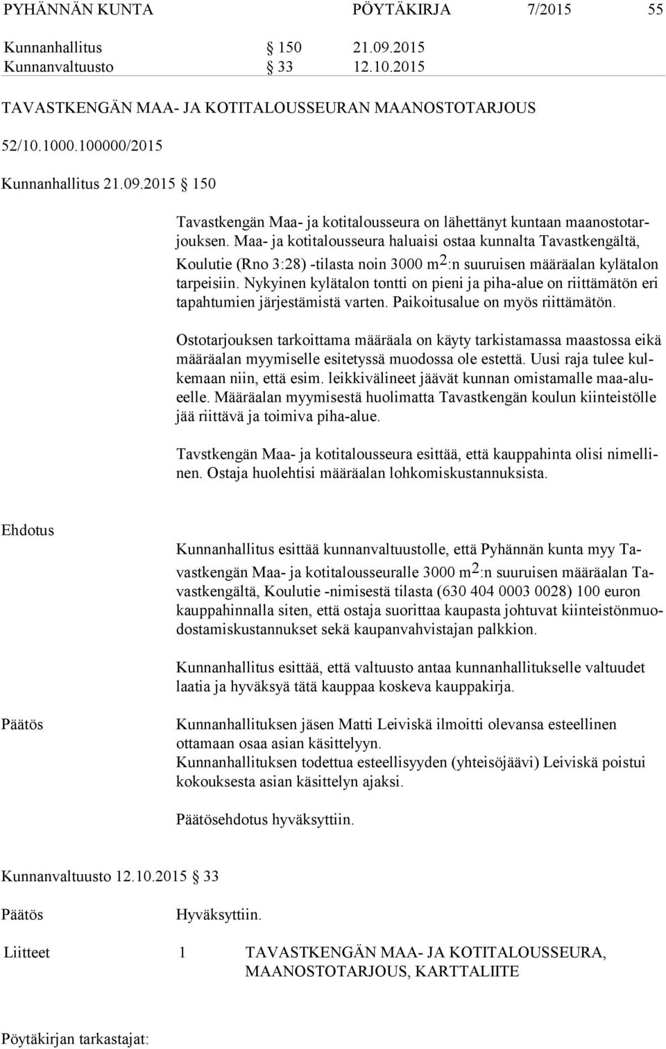 Nykyinen kylätalon tontti on pieni ja piha-alue on riittämätön eri ta pah tu mien järjestämistä varten. Paikoitusalue on myös riittämätön.