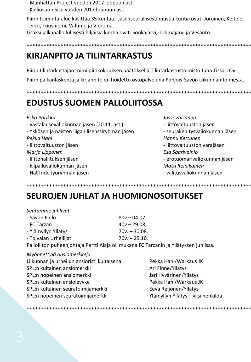 KIRJANPITO JA TILINTARKASTUS Piirin tilintarkastajan toimi piirikokouksen päätöksellä Tilintarkastustoimisto Juha Tissari Oy.