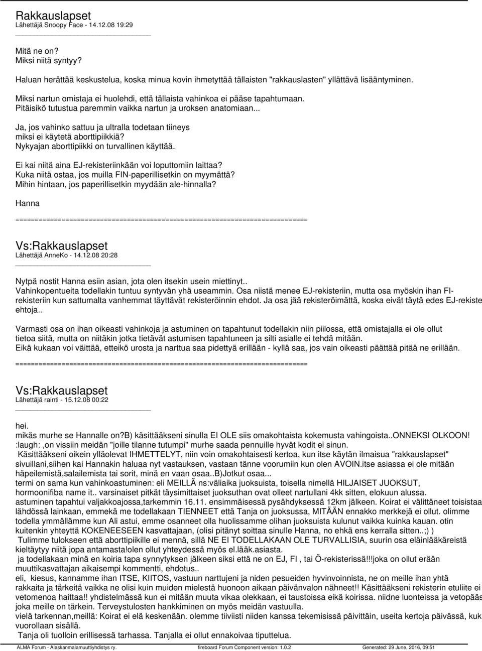 .. Ja, jos vahinko sattuu ja ultralla todetaan tiineys miksi ei käytetä aborttipiikkiä? Nykyajan aborttipiikki on turvallinen käyttää. Ei kai niitä aina EJ-rekisteriinkään voi loputtomiin laittaa?