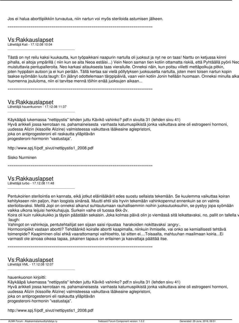 ..) Vein Neon saman tien kotiin ottamatta riskiä, että Pyhtäällä pyörii Neo muistuttavia pentupalleroita. Neo karkasi aitauksesta taas vierailulle.