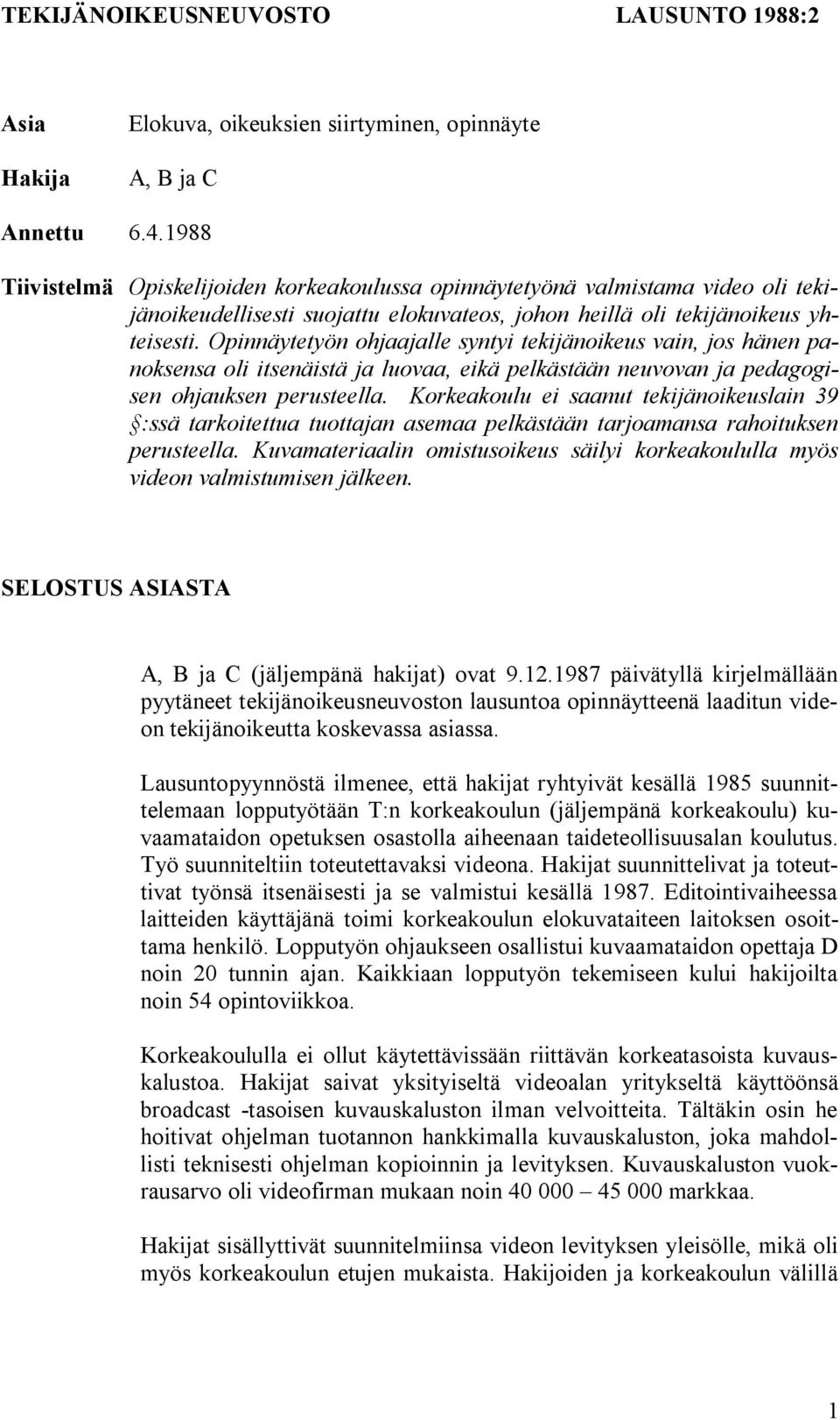 Opinnäytetyön ohjaajalle syntyi tekijänoikeus vain, jos hänen panoksensa oli itsenäistä ja luovaa, eikä pelkästään neuvovan ja pedagogisen ohjauksen perusteella.