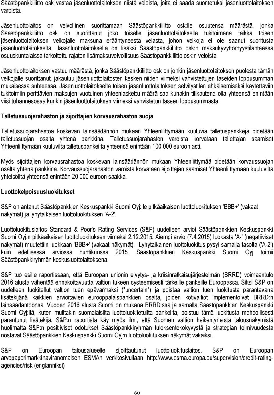 jäsenluottolaitoksen velkojalle maksuna erääntyneestä velasta, johon velkoja ei ole saanut suoritusta jäsenluottolaitokselta.