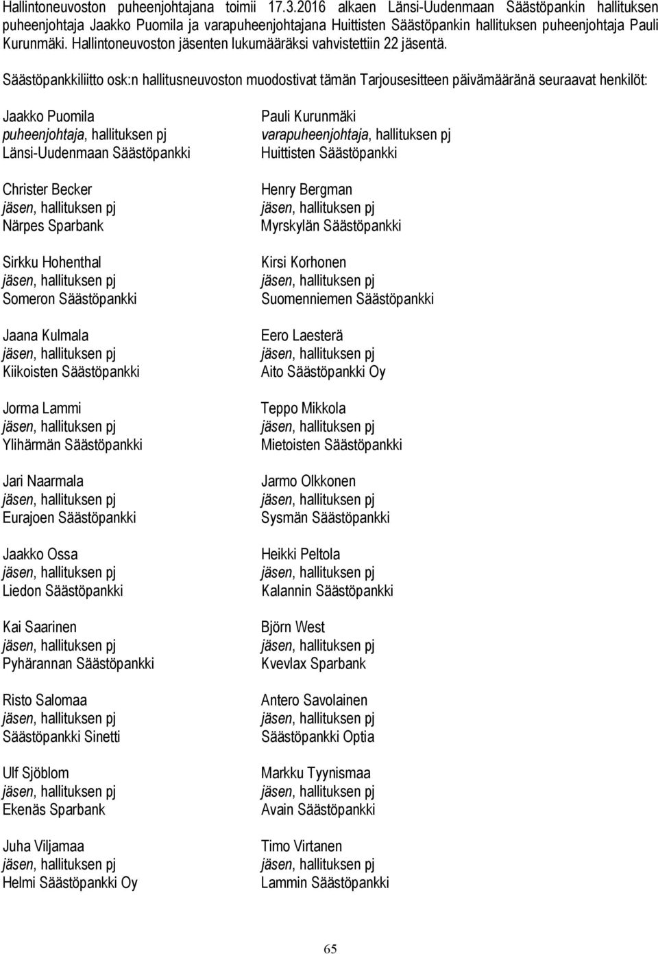 Hallintoneuvoston jäsenten lukumääräksi vahvistettiin 22 jäsentä.